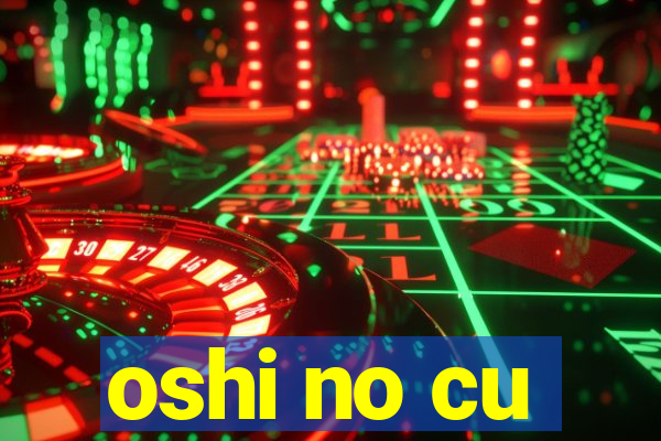 oshi no cu